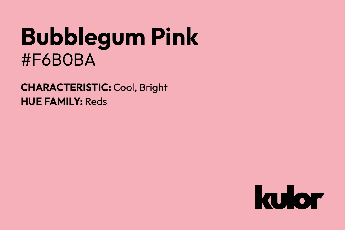 Bubblegum Pink is a color with a HTML hex code of #f6b0ba.