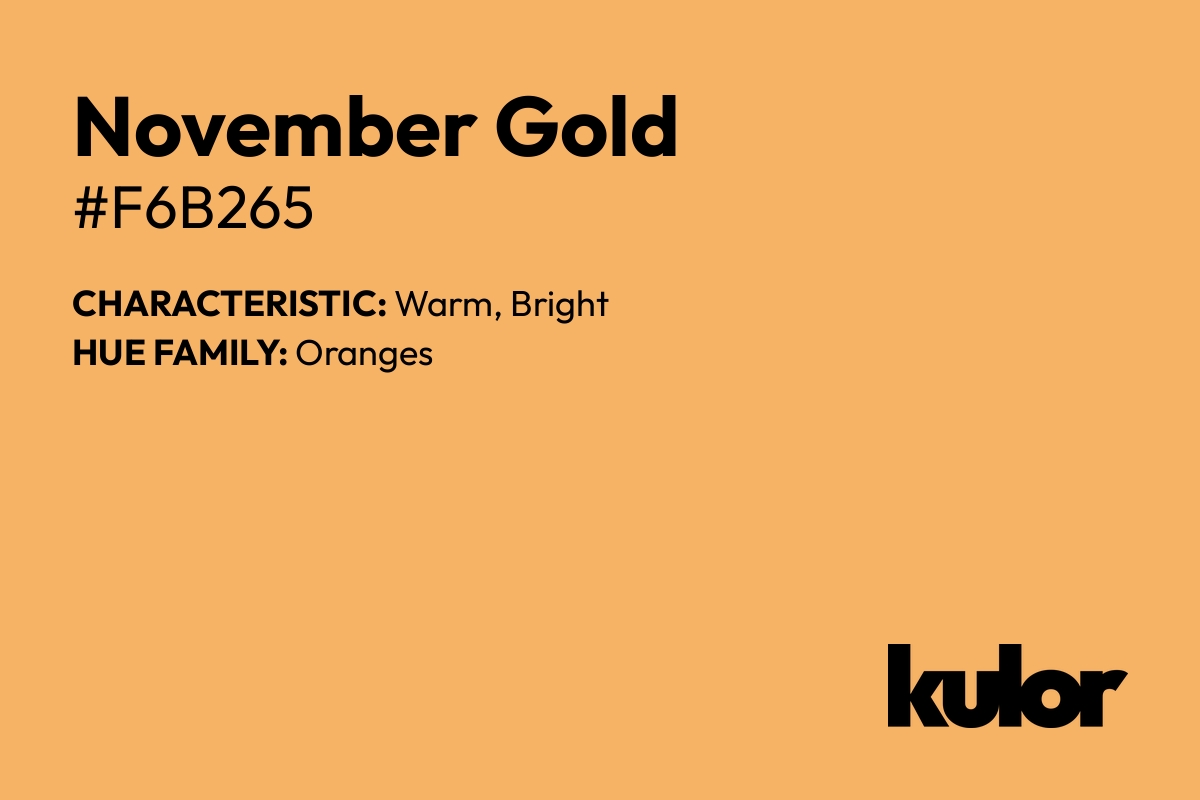 November Gold is a color with a HTML hex code of #f6b265.