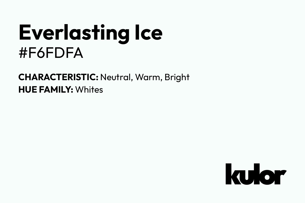 Everlasting Ice is a color with a HTML hex code of #f6fdfa.