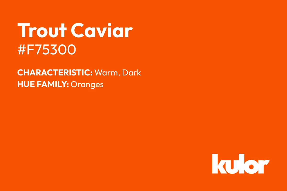 Trout Caviar is a color with a HTML hex code of #f75300.