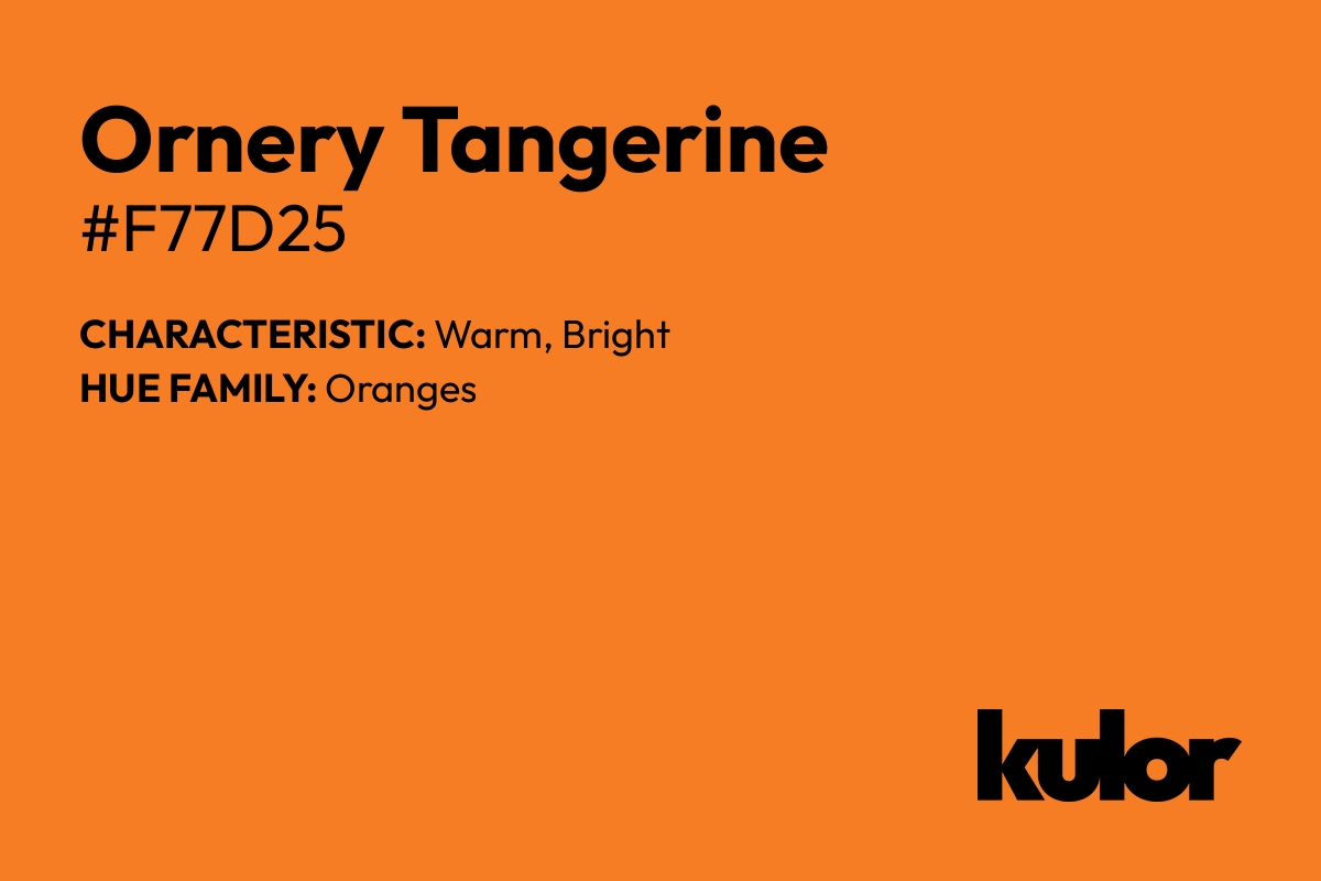 Ornery Tangerine is a color with a HTML hex code of #f77d25.