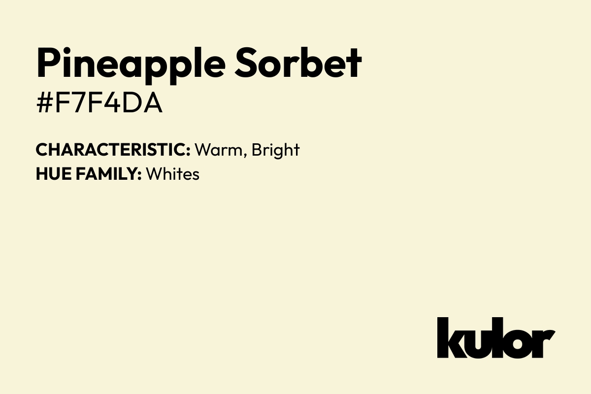 Pineapple Sorbet is a color with a HTML hex code of #f7f4da.