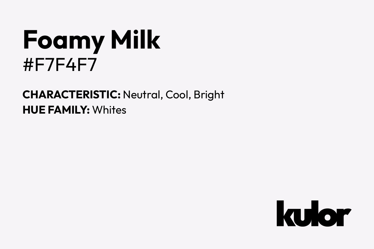 Foamy Milk is a color with a HTML hex code of #f7f4f7.