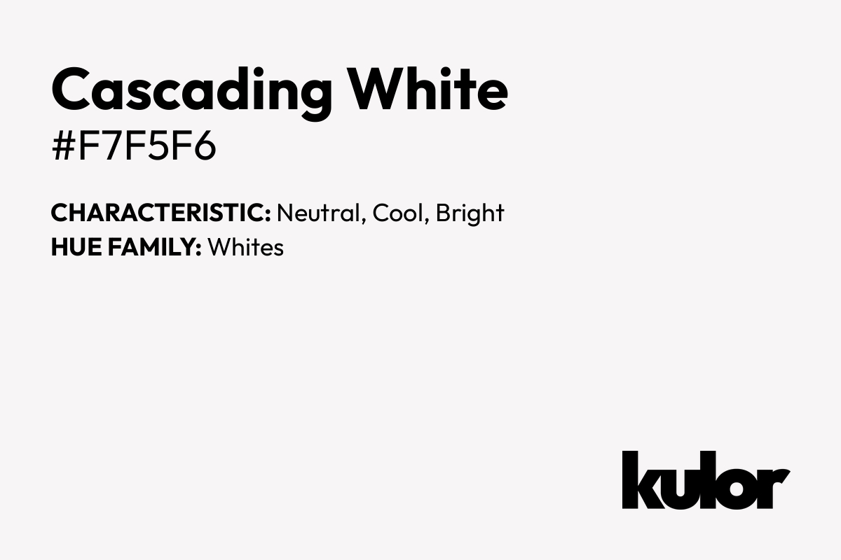 Cascading White is a color with a HTML hex code of #f7f5f6.