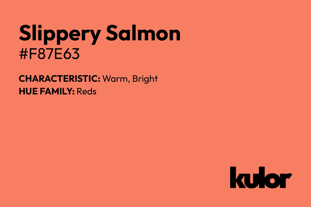 Slippery Salmon is a color with a HTML hex code of #f87e63.