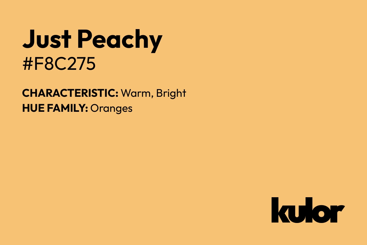 Just Peachy is a color with a HTML hex code of #f8c275.