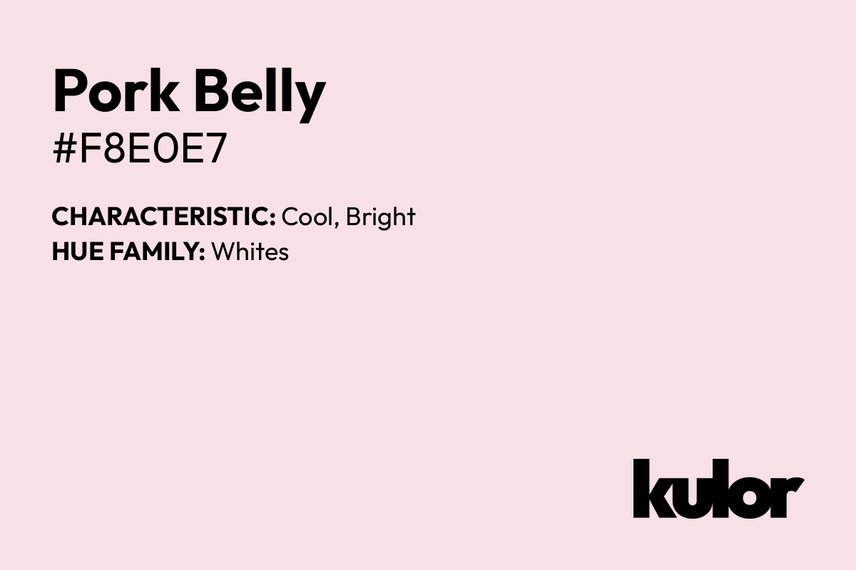 Pork Belly is a color with a HTML hex code of #f8e0e7.