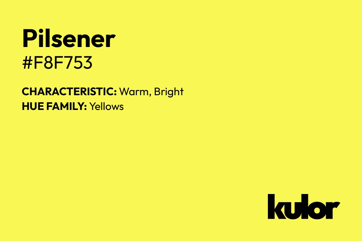 Pilsener is a color with a HTML hex code of #f8f753.