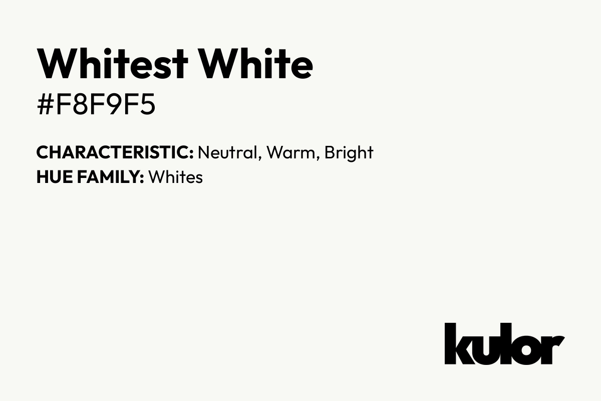 Whitest White is a color with a HTML hex code of #f8f9f5.