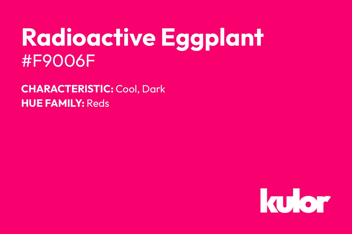 Radioactive Eggplant is a color with a HTML hex code of #f9006f.