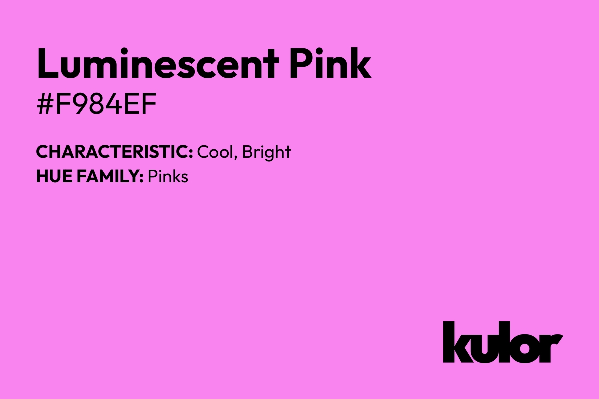 Luminescent Pink is a color with a HTML hex code of #f984ef.