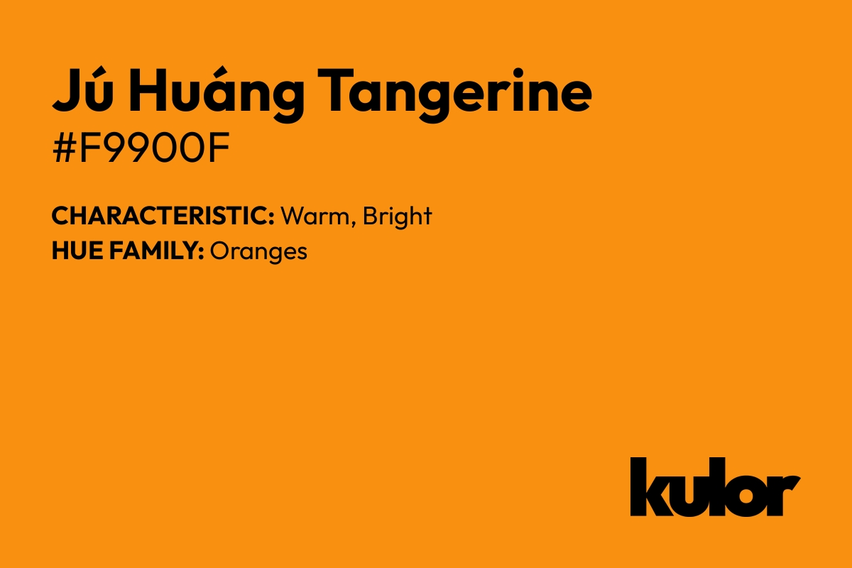 Jú Huáng Tangerine is a color with a HTML hex code of #f9900f.