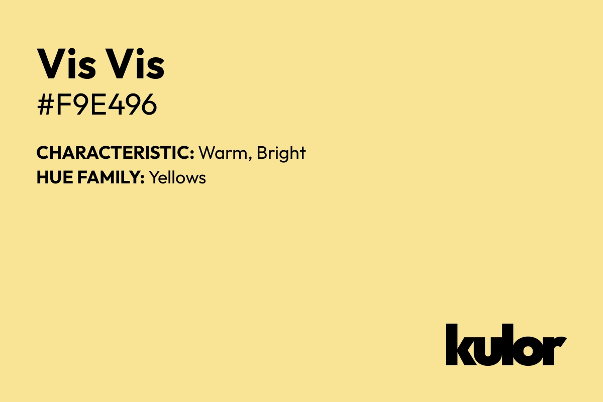 Vis Vis is a color with a HTML hex code of #f9e496.