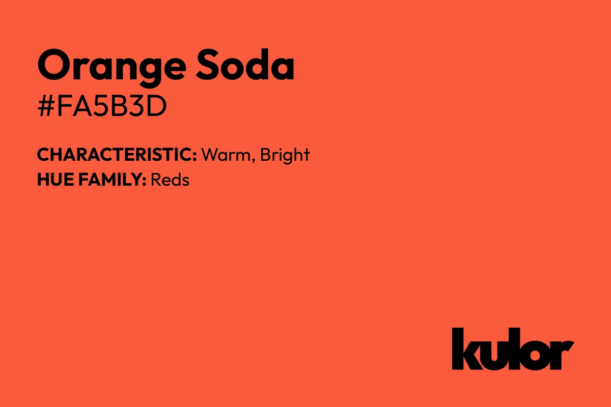 Orange Soda is a color with a HTML hex code of #fa5b3d.