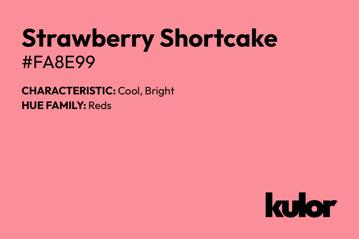 Strawberry Shortcake is a color with a HTML hex code of #fa8e99.