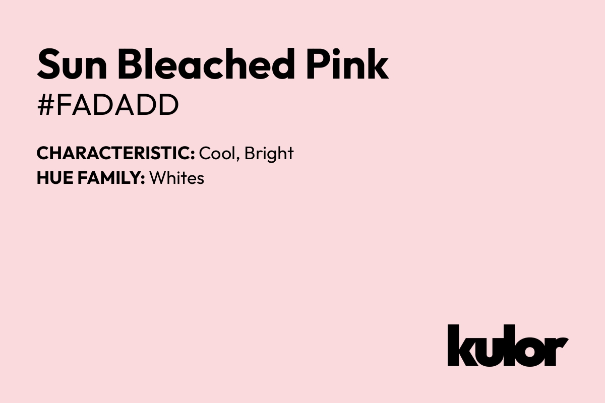 Sun Bleached Pink is a color with a HTML hex code of #fadadd.