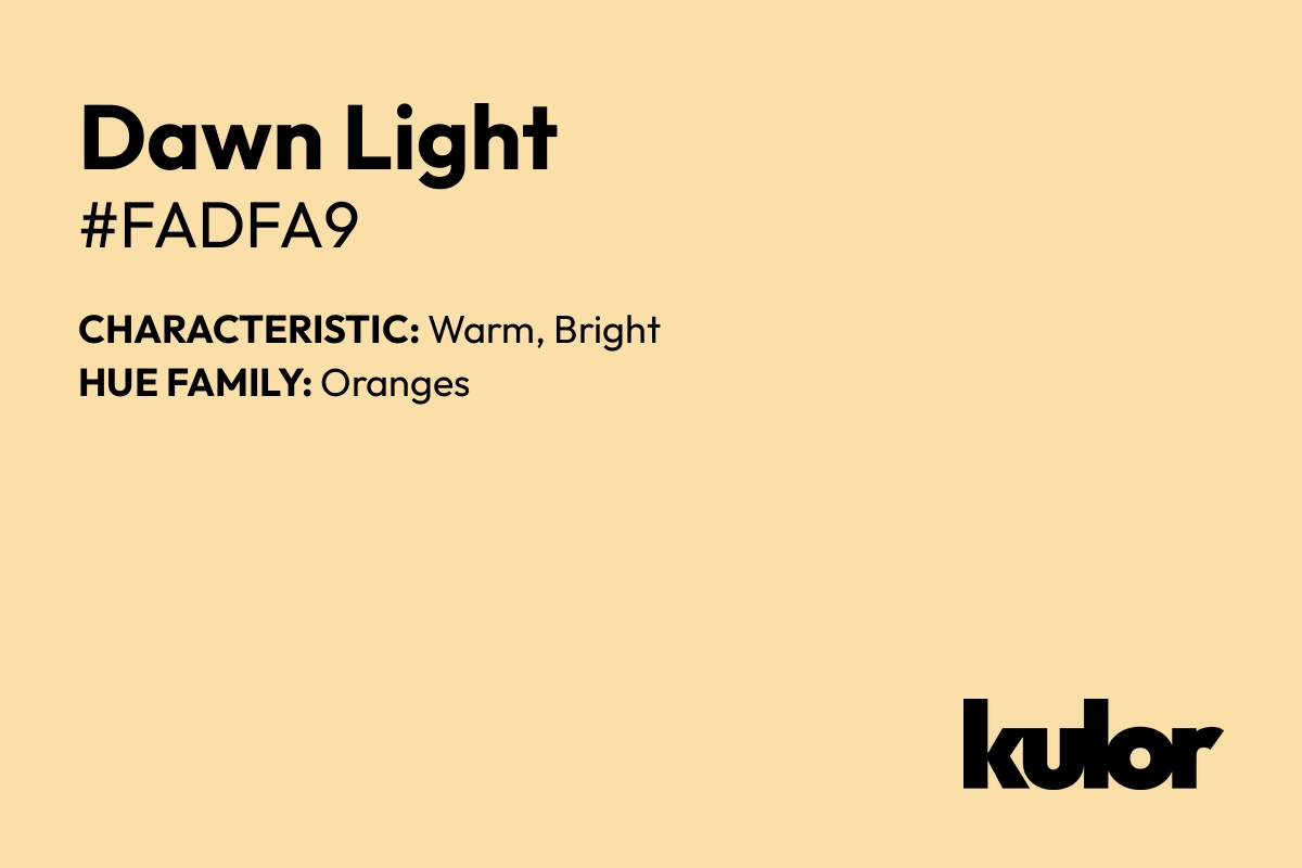 Dawn Light is a color with a HTML hex code of #fadfa9.