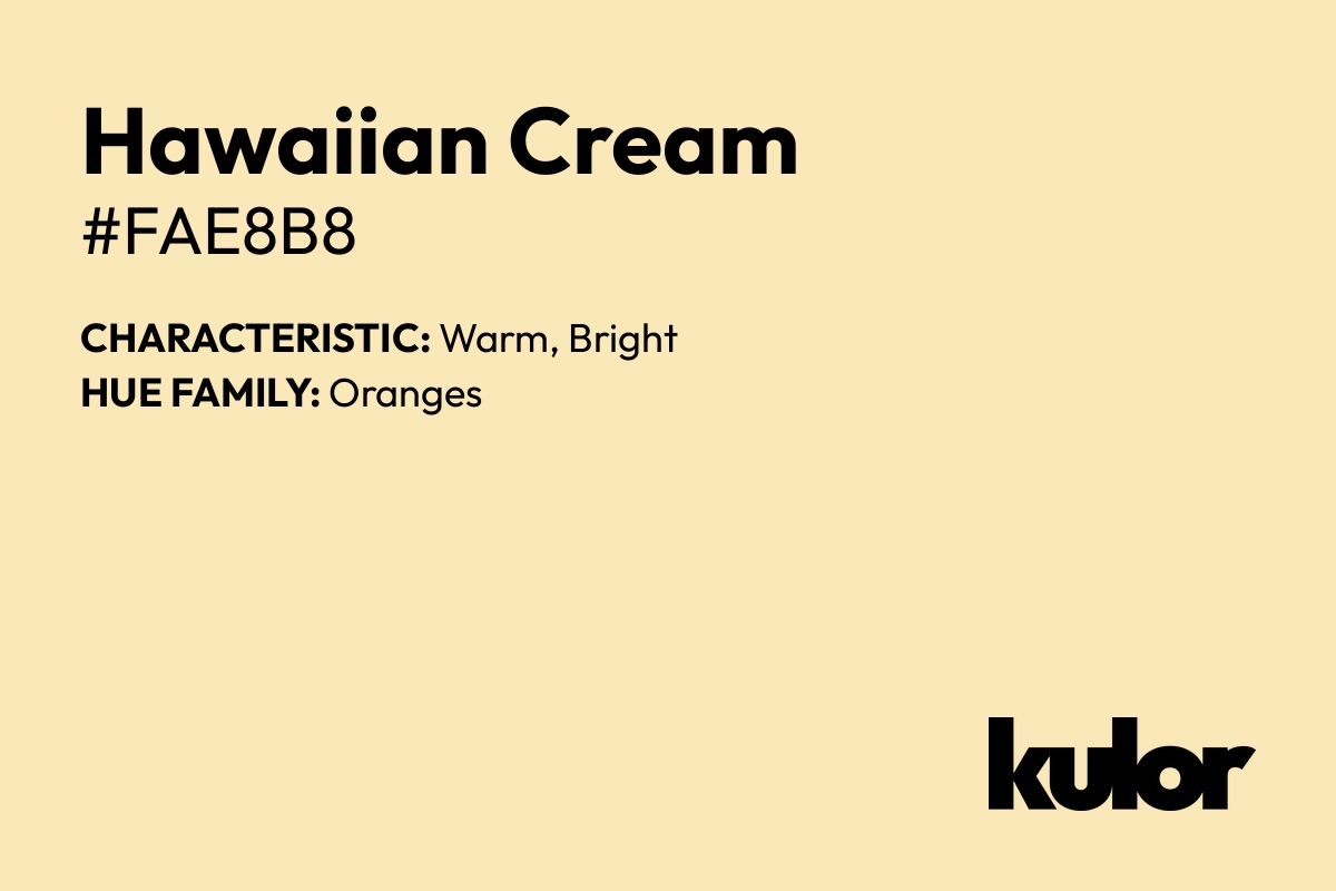 Hawaiian Cream is a color with a HTML hex code of #fae8b8.