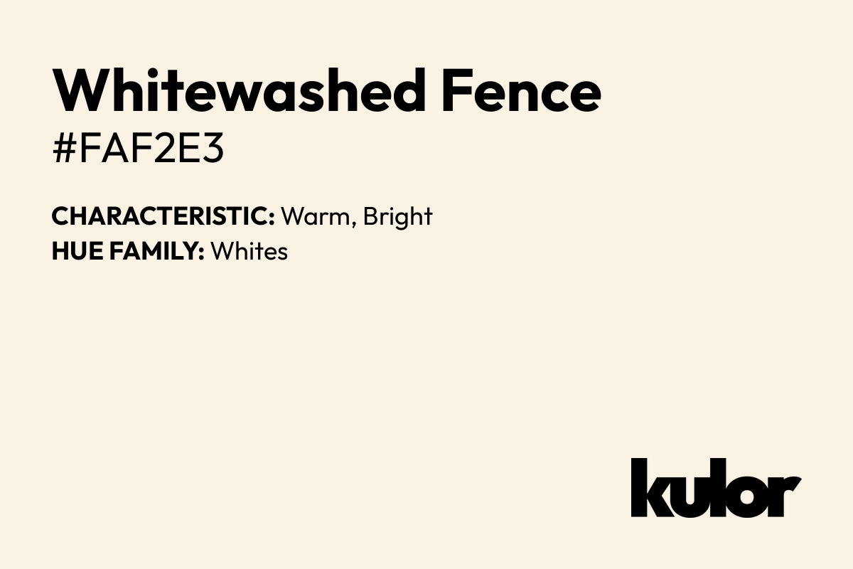 Whitewashed Fence is a color with a HTML hex code of #faf2e3.