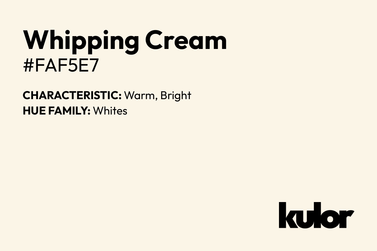 Whipping Cream is a color with a HTML hex code of #faf5e7.