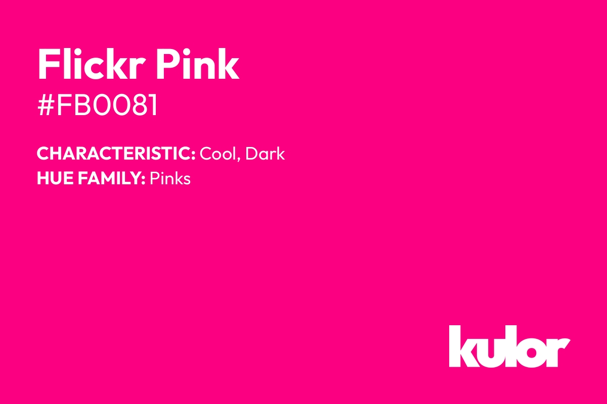 Flickr Pink is a color with a HTML hex code of #fb0081.