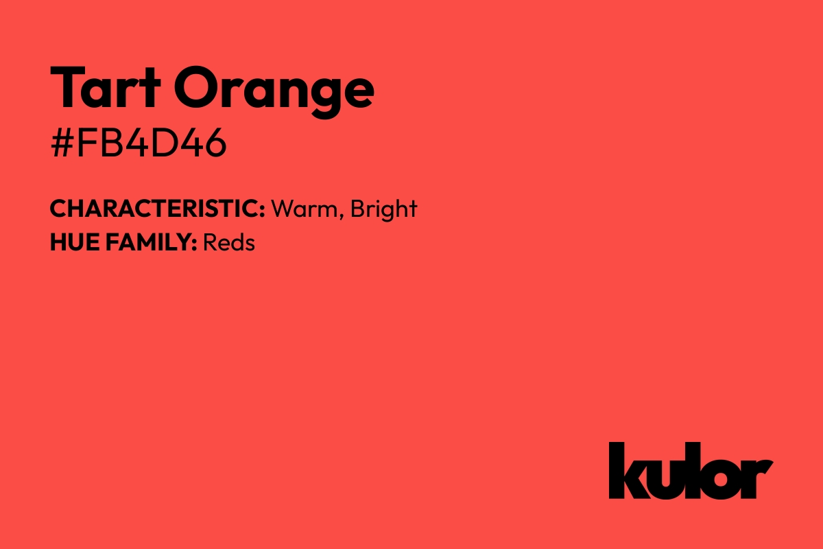 Tart Orange is a color with a HTML hex code of #fb4d46.