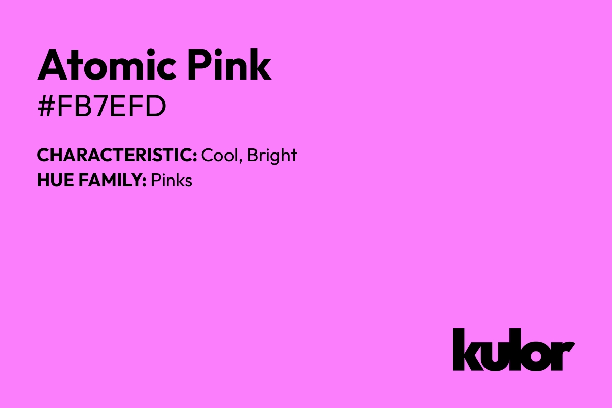 Atomic Pink is a color with a HTML hex code of #fb7efd.