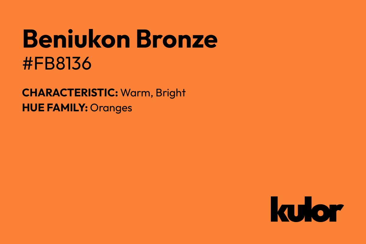 Beniukon Bronze is a color with a HTML hex code of #fb8136.