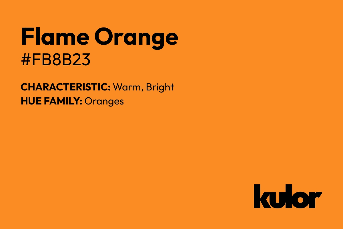 Flame Orange is a color with a HTML hex code of #fb8b23.