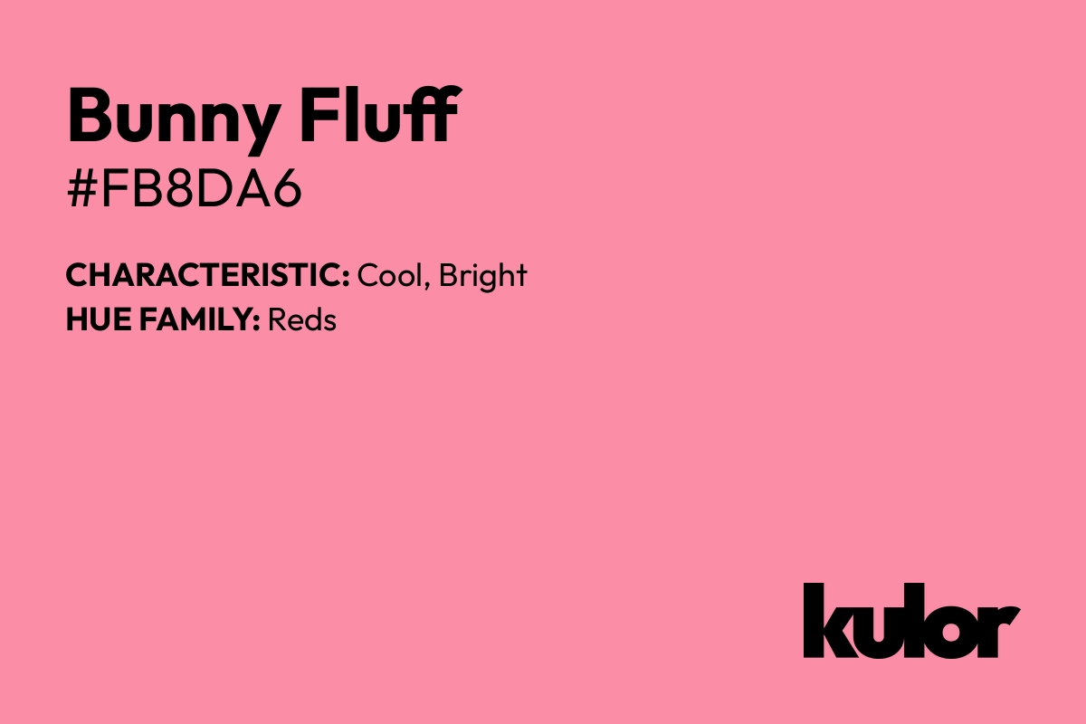 Bunny Fluff is a color with a HTML hex code of #fb8da6.