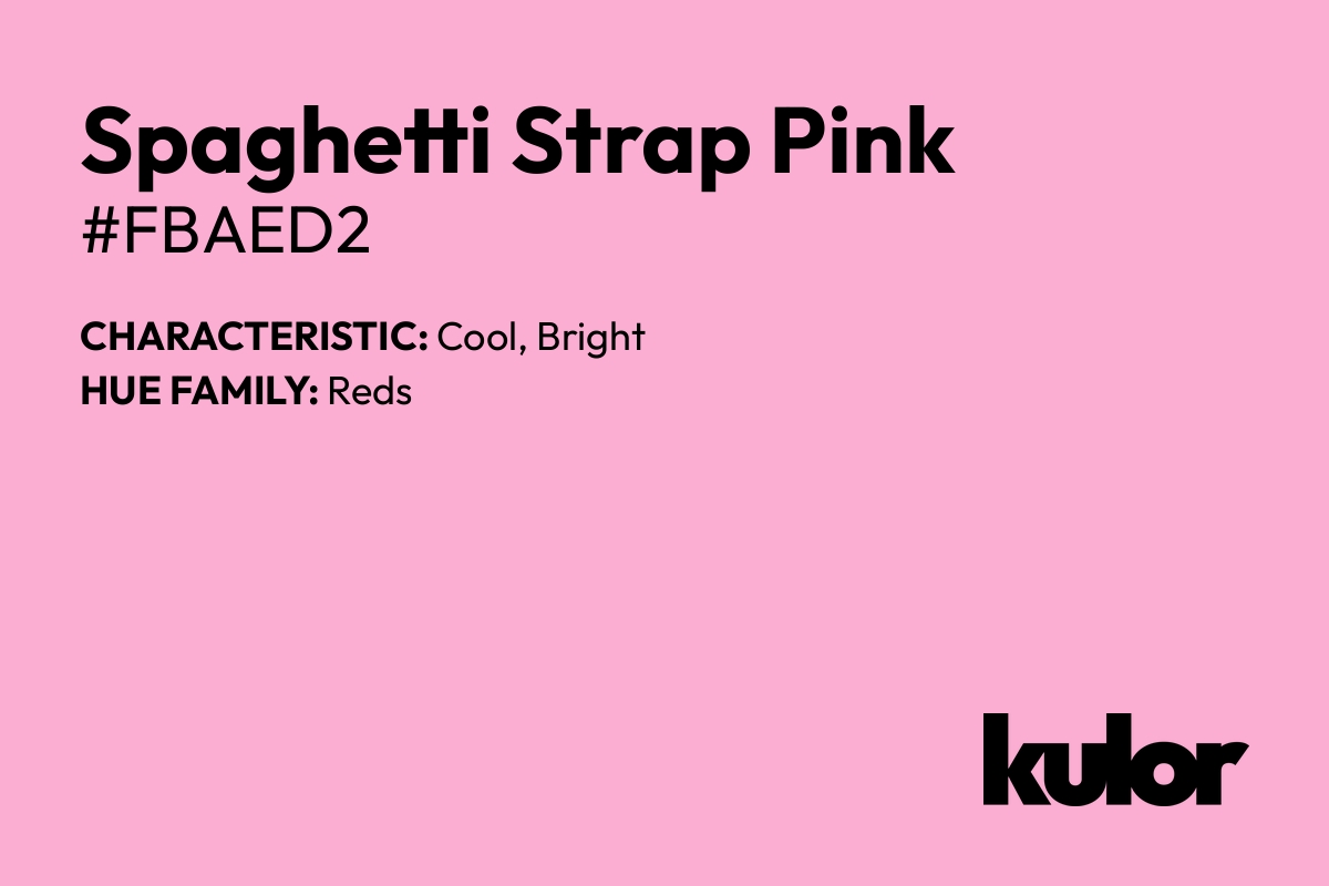 Spaghetti Strap Pink is a color with a HTML hex code of #fbaed2.