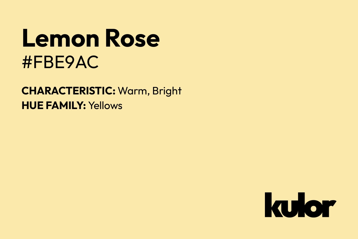 Lemon Rose is a color with a HTML hex code of #fbe9ac.