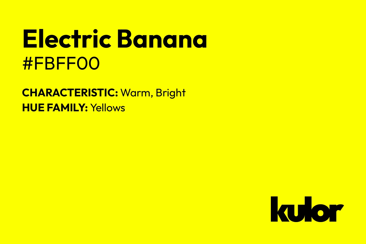 Electric Banana is a color with a HTML hex code of #fbff00.