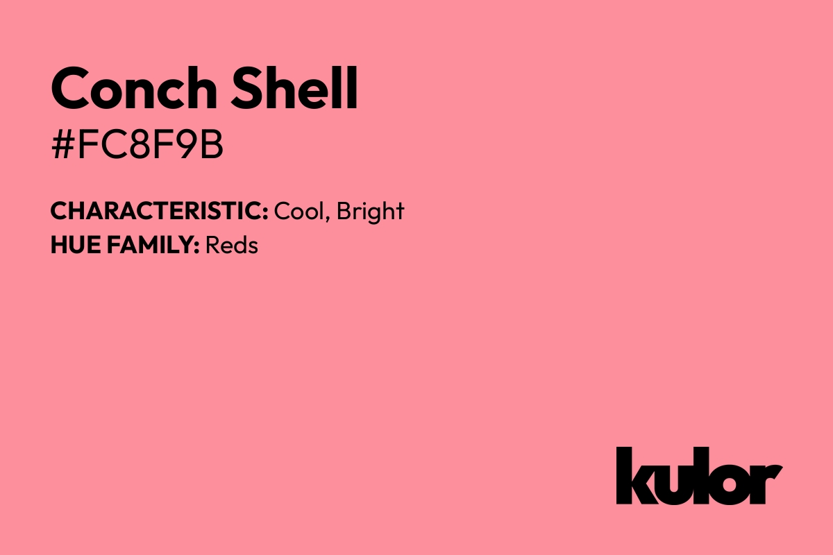 Conch Shell is a color with a HTML hex code of #fc8f9b.