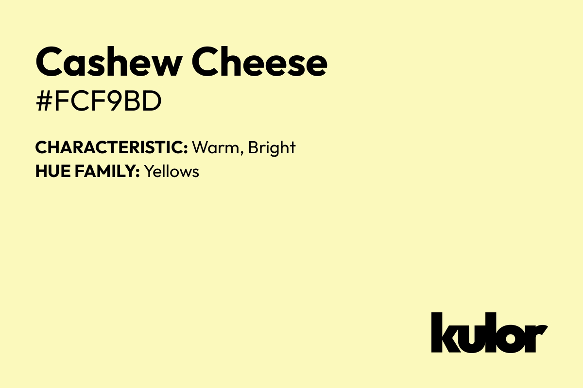 Cashew Cheese is a color with a HTML hex code of #fcf9bd.