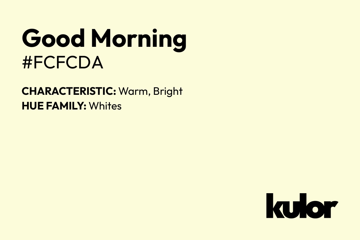 Good Morning is a color with a HTML hex code of #fcfcda.