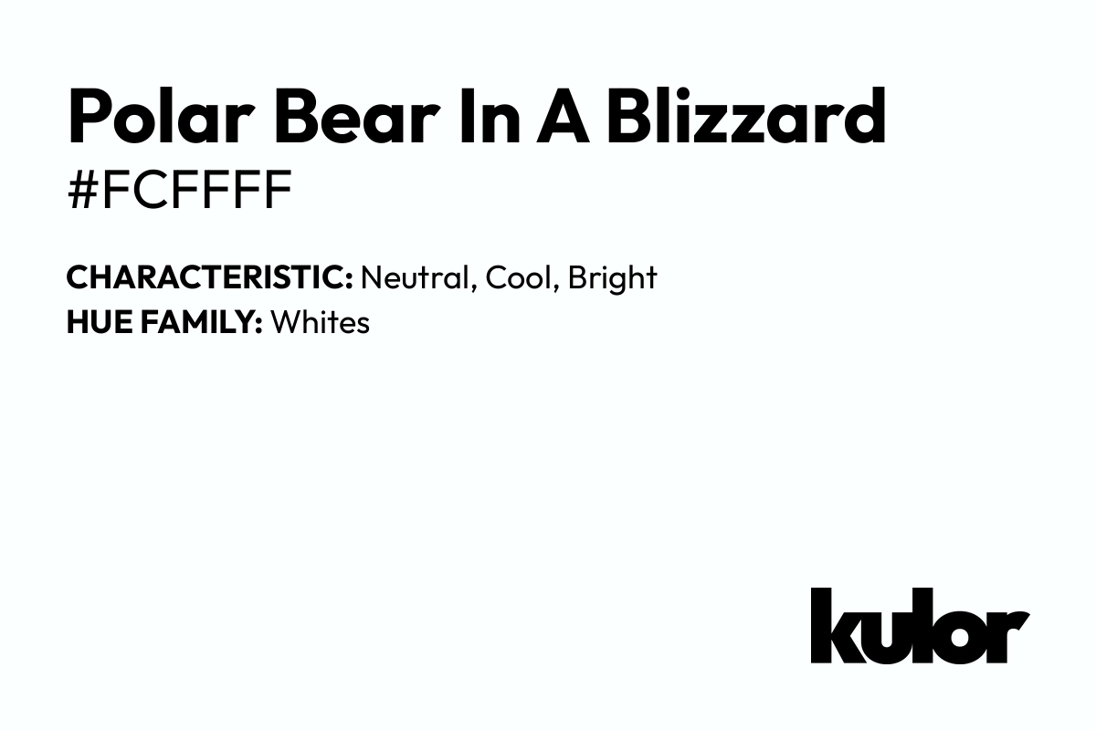 Polar Bear In A Blizzard is a color with a HTML hex code of #fcffff.