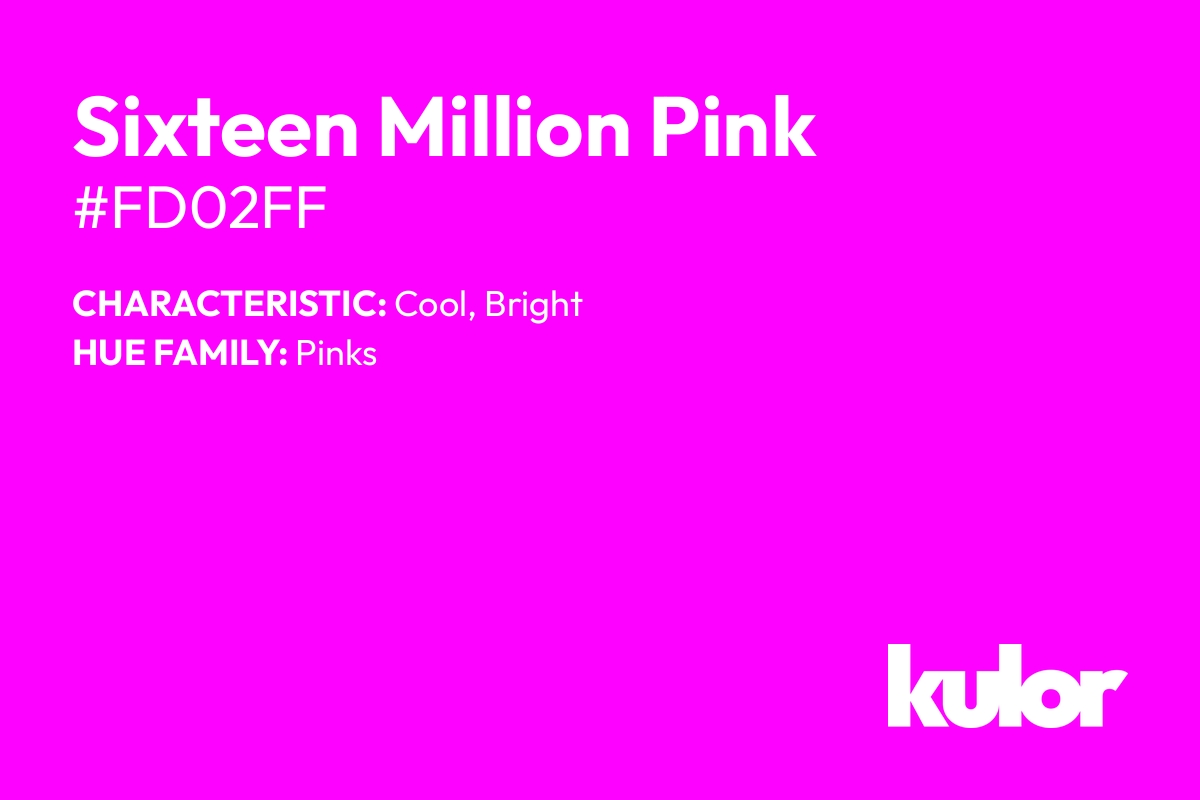 Sixteen Million Pink is a color with a HTML hex code of #fd02ff.