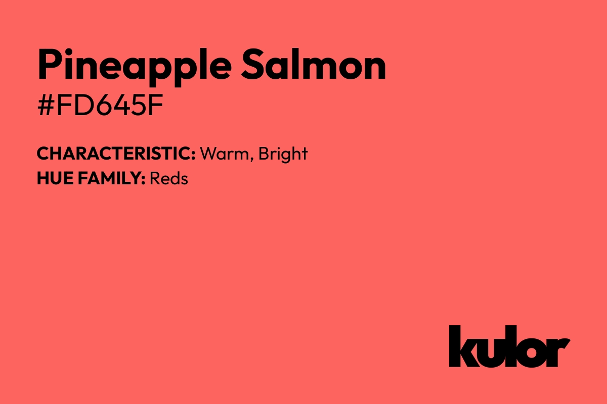 Pineapple Salmon is a color with a HTML hex code of #fd645f.