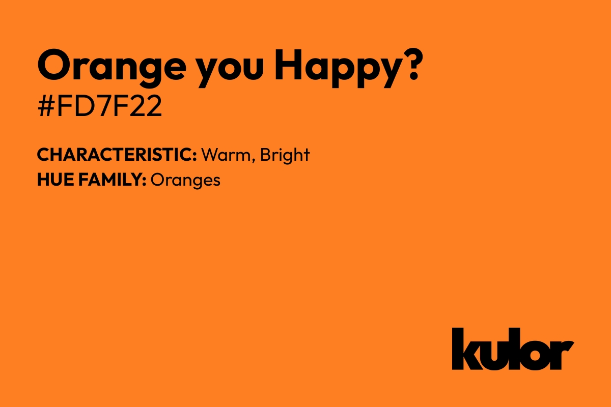 Orange you Happy? is a color with a HTML hex code of #fd7f22.