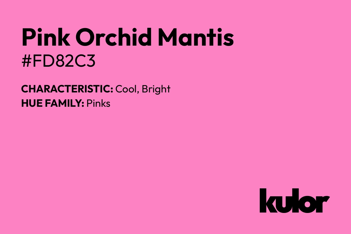 Pink Orchid Mantis is a color with a HTML hex code of #fd82c3.