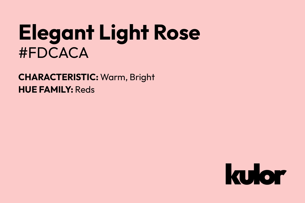 Elegant Light Rose is a color with a HTML hex code of #fdcaca.