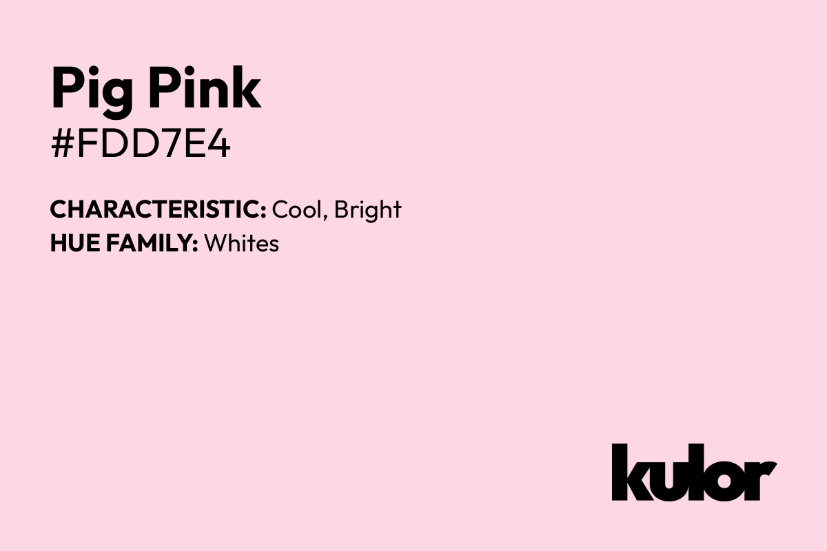 Pig Pink is a color with a HTML hex code of #fdd7e4.