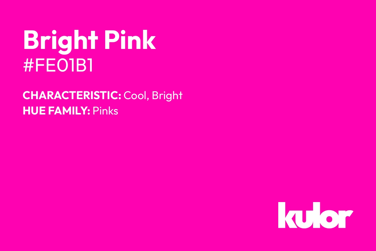 Bright Pink is a color with a HTML hex code of #fe01b1.