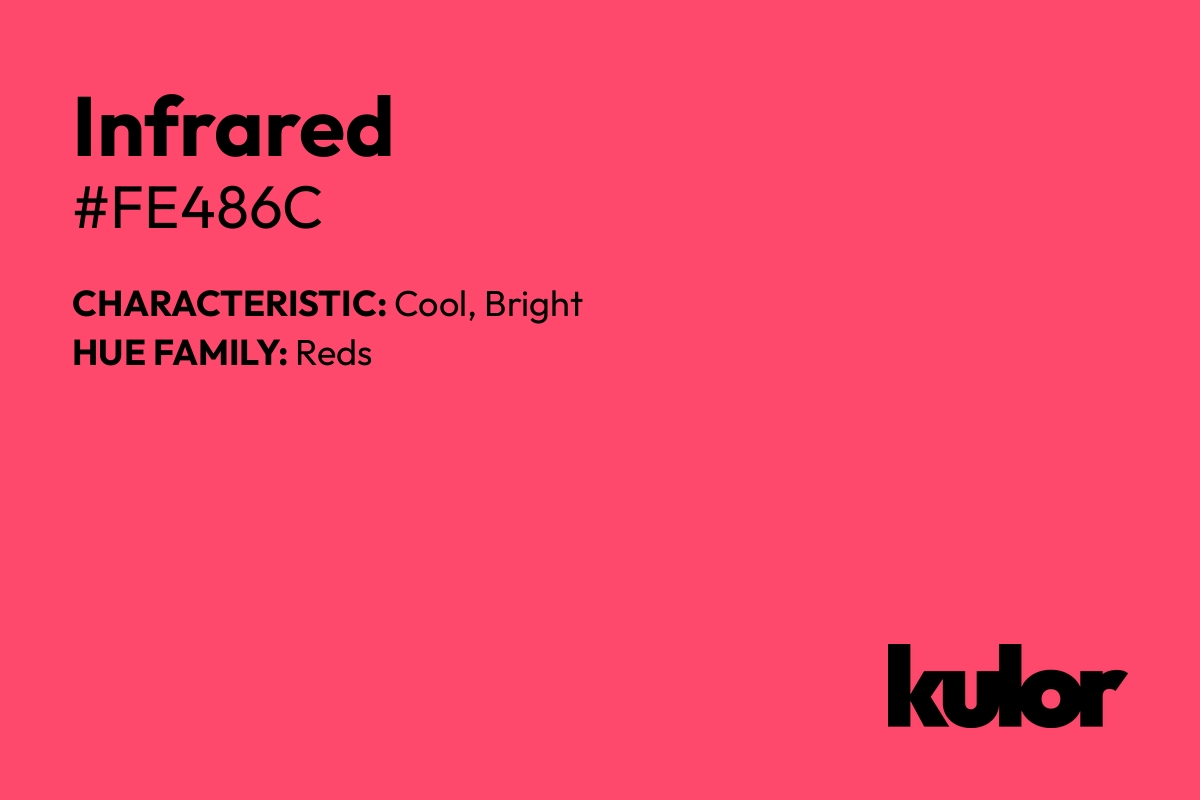 Infrared is a color with a HTML hex code of #fe486c.