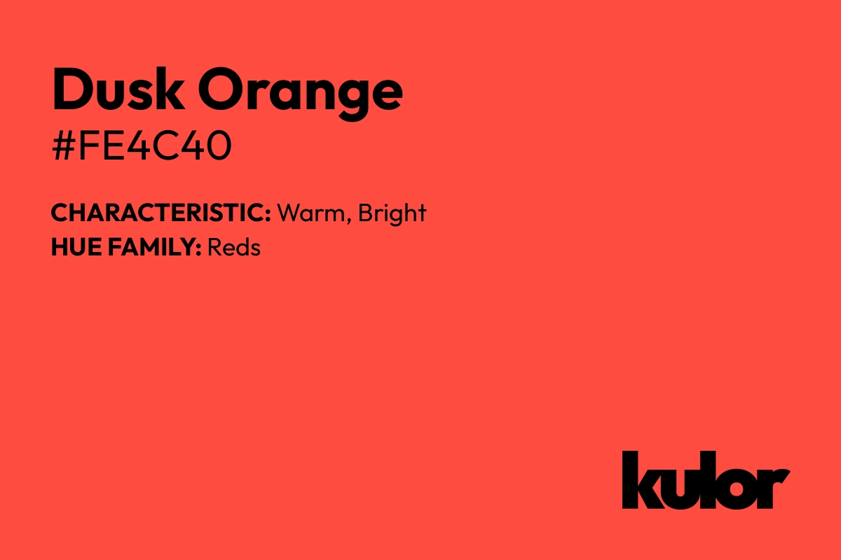 Dusk Orange is a color with a HTML hex code of #fe4c40.