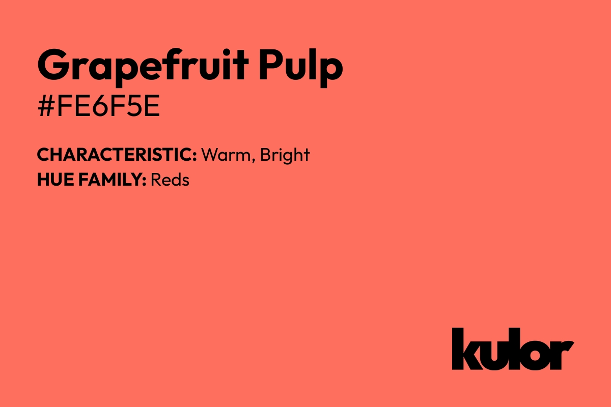 Grapefruit Pulp is a color with a HTML hex code of #fe6f5e.