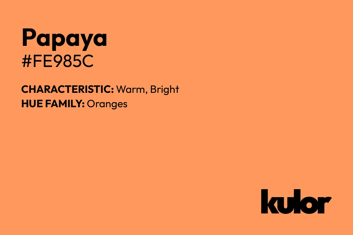 Papaya is a color with a HTML hex code of #fe985c.