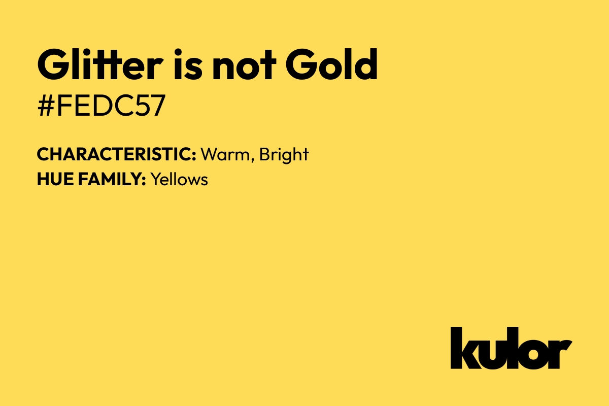 Glitter is not Gold is a color with a HTML hex code of #fedc57.