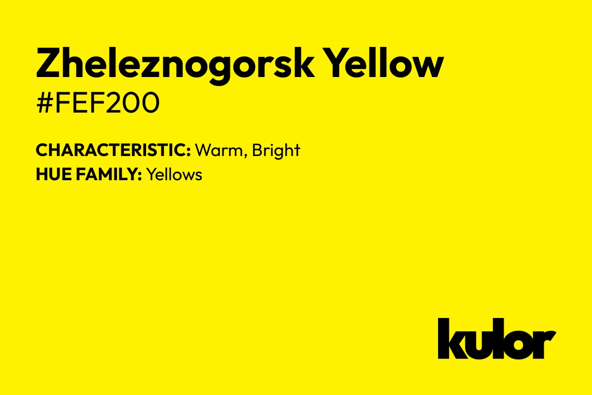 Zheleznogorsk Yellow is a color with a HTML hex code of #fef200.